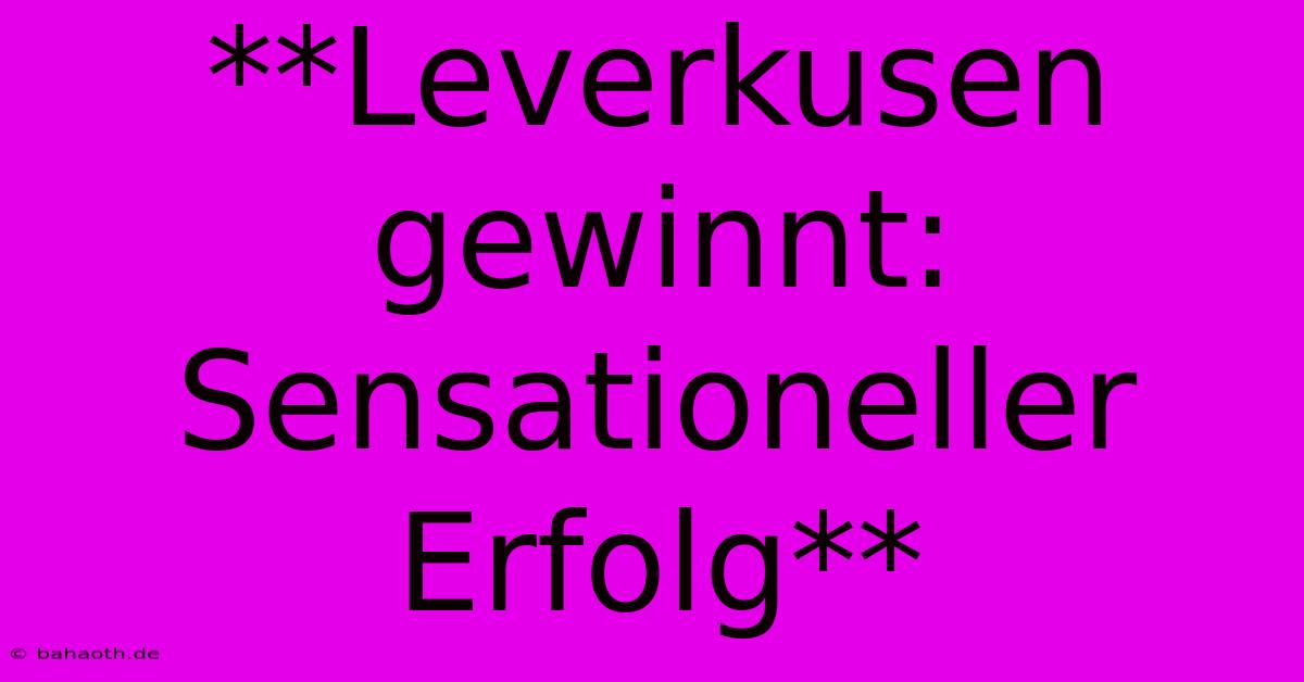 **Leverkusen Gewinnt: Sensationeller Erfolg**