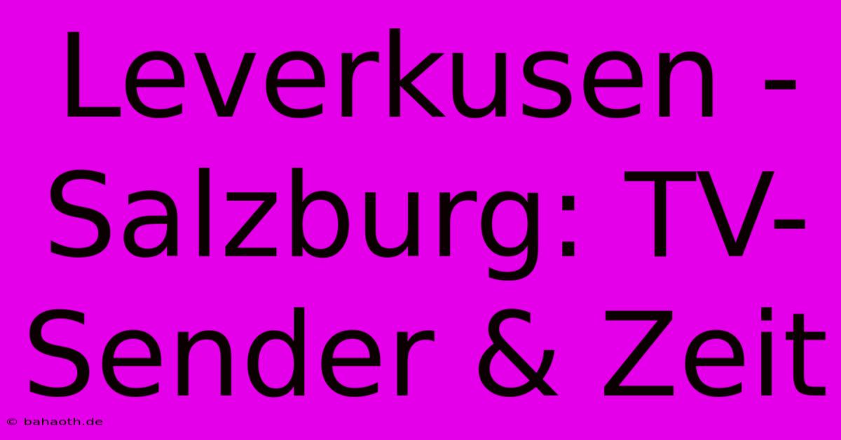 Leverkusen - Salzburg: TV-Sender & Zeit