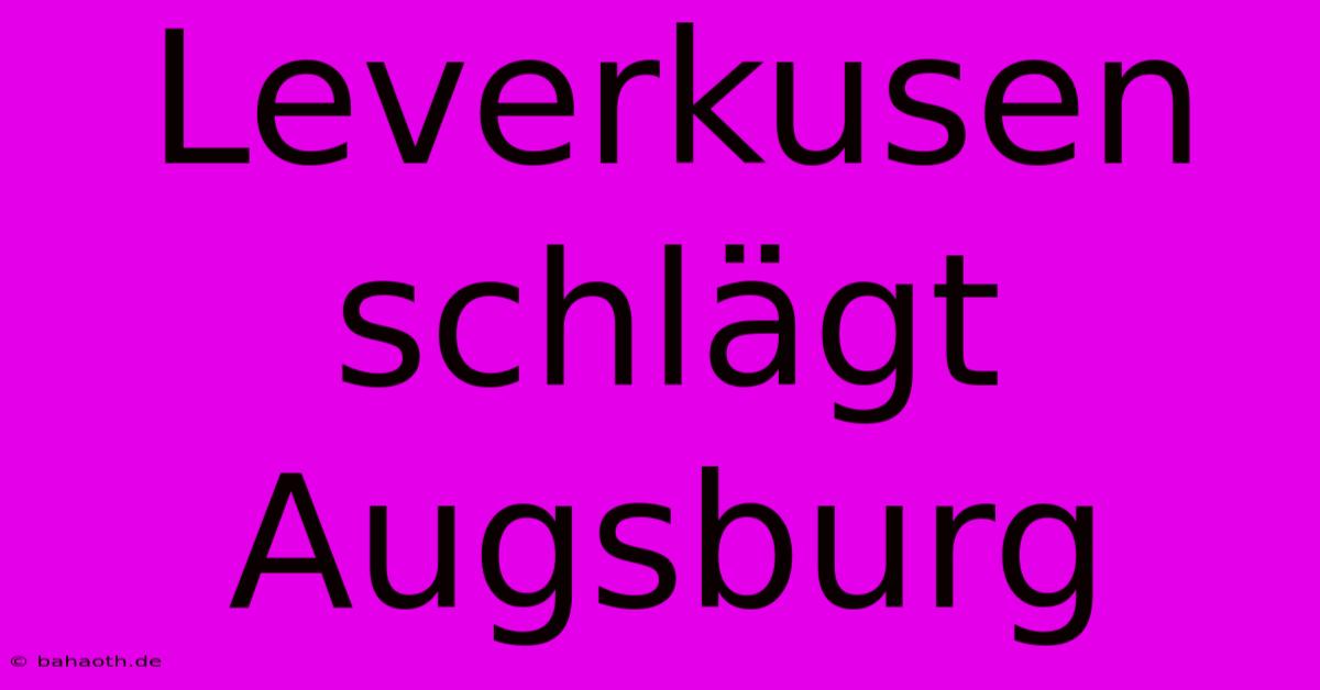 Leverkusen Schlägt Augsburg