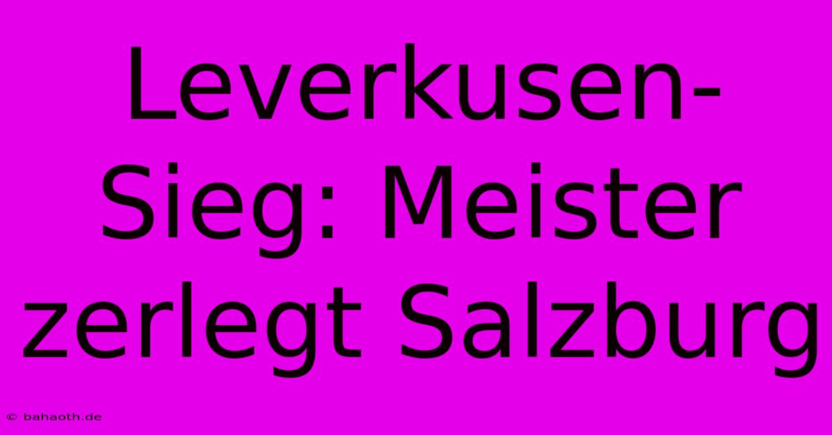 Leverkusen-Sieg: Meister Zerlegt Salzburg