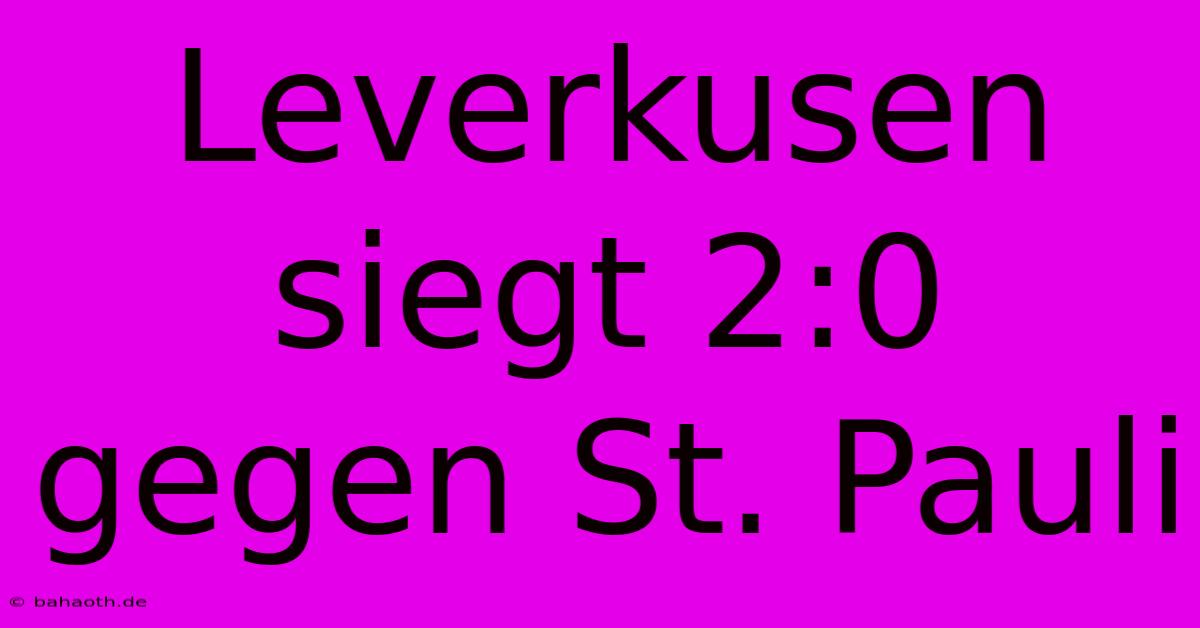 Leverkusen Siegt 2:0 Gegen St. Pauli