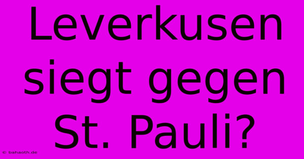 Leverkusen Siegt Gegen St. Pauli?