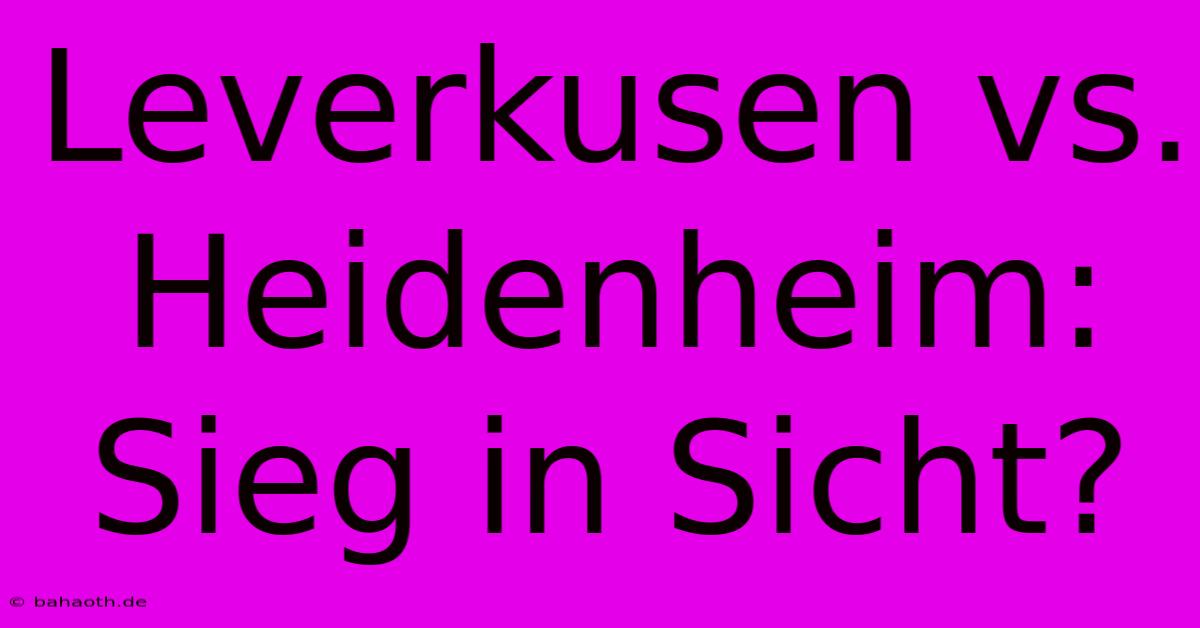 Leverkusen Vs. Heidenheim: Sieg In Sicht?