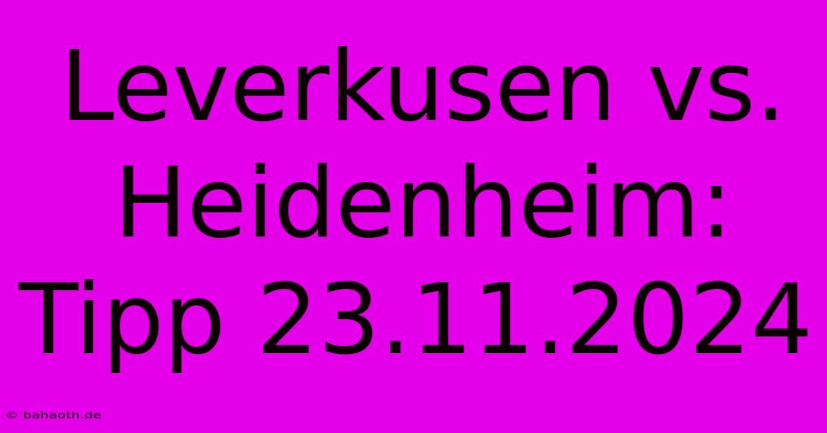 Leverkusen Vs. Heidenheim: Tipp 23.11.2024