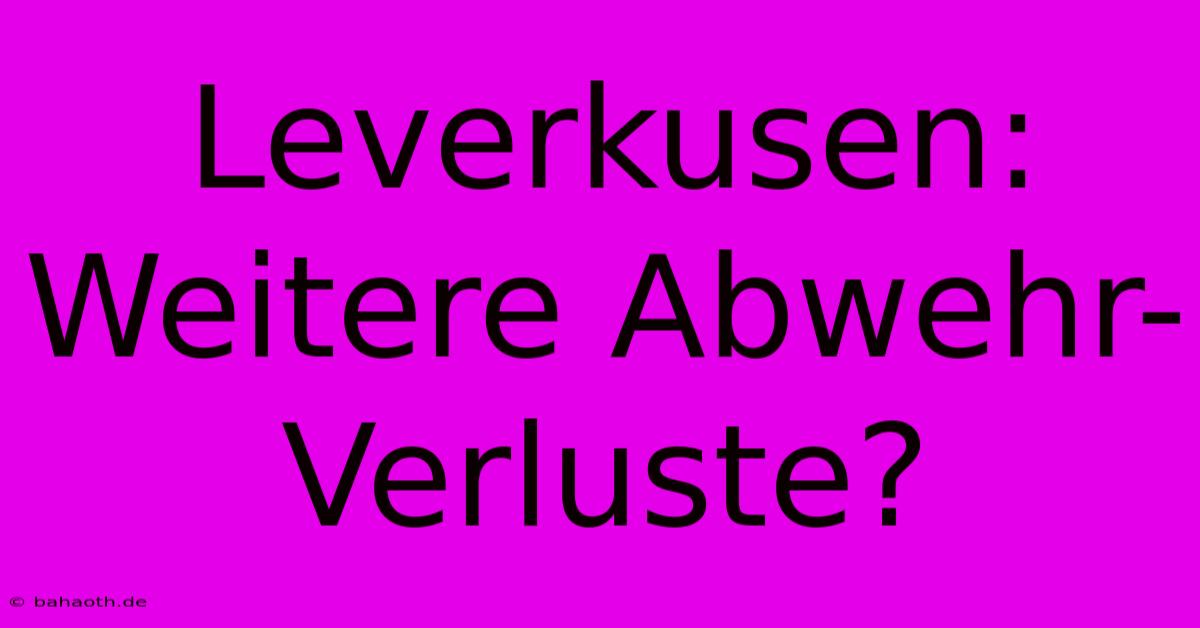 Leverkusen:  Weitere Abwehr-Verluste?