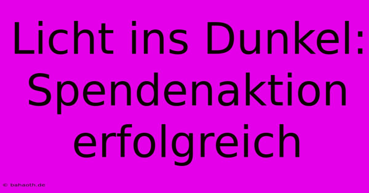 Licht Ins Dunkel: Spendenaktion Erfolgreich