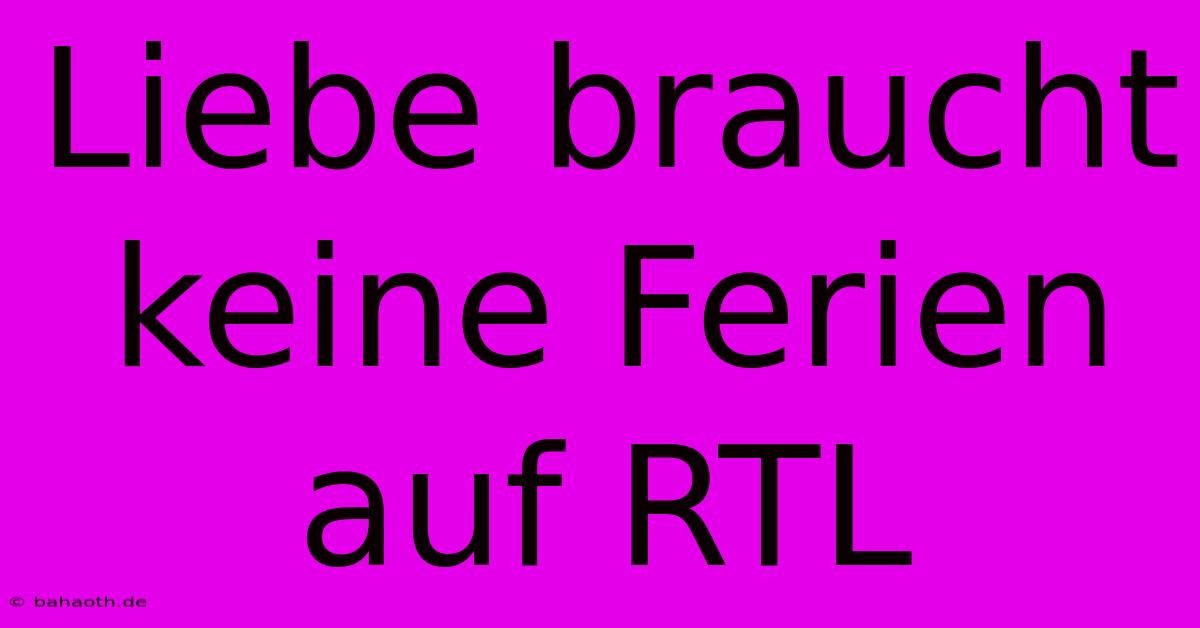 Liebe Braucht Keine Ferien Auf RTL