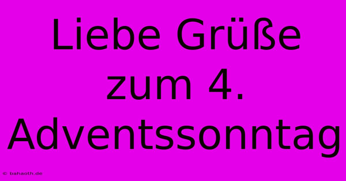 Liebe Grüße Zum 4. Adventssonntag