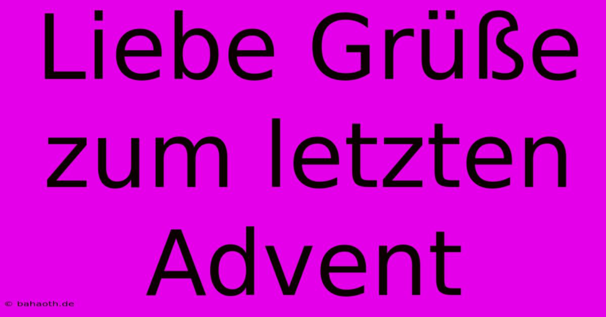 Liebe Grüße Zum Letzten Advent