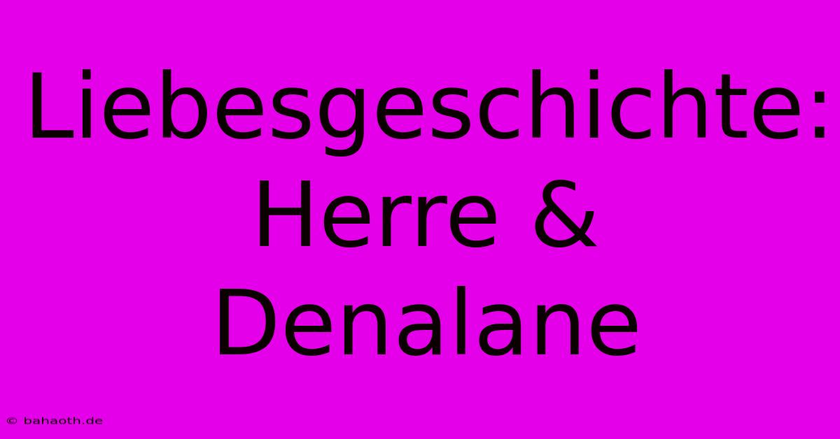 Liebesgeschichte: Herre & Denalane