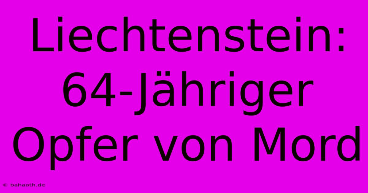 Liechtenstein:  64-Jähriger Opfer Von Mord