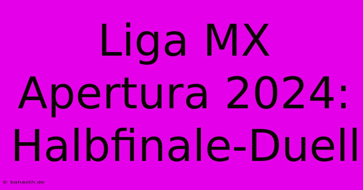 Liga MX Apertura 2024: Halbfinale-Duell