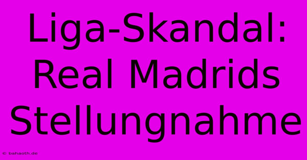 Liga-Skandal: Real Madrids Stellungnahme