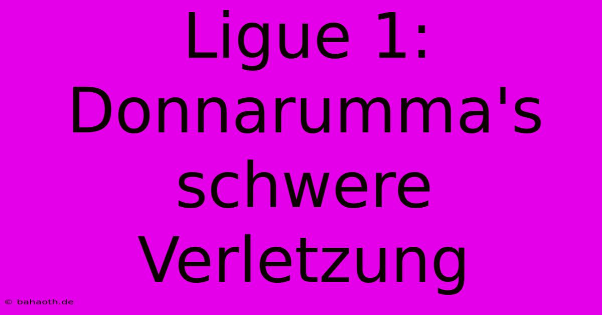 Ligue 1: Donnarumma's Schwere Verletzung