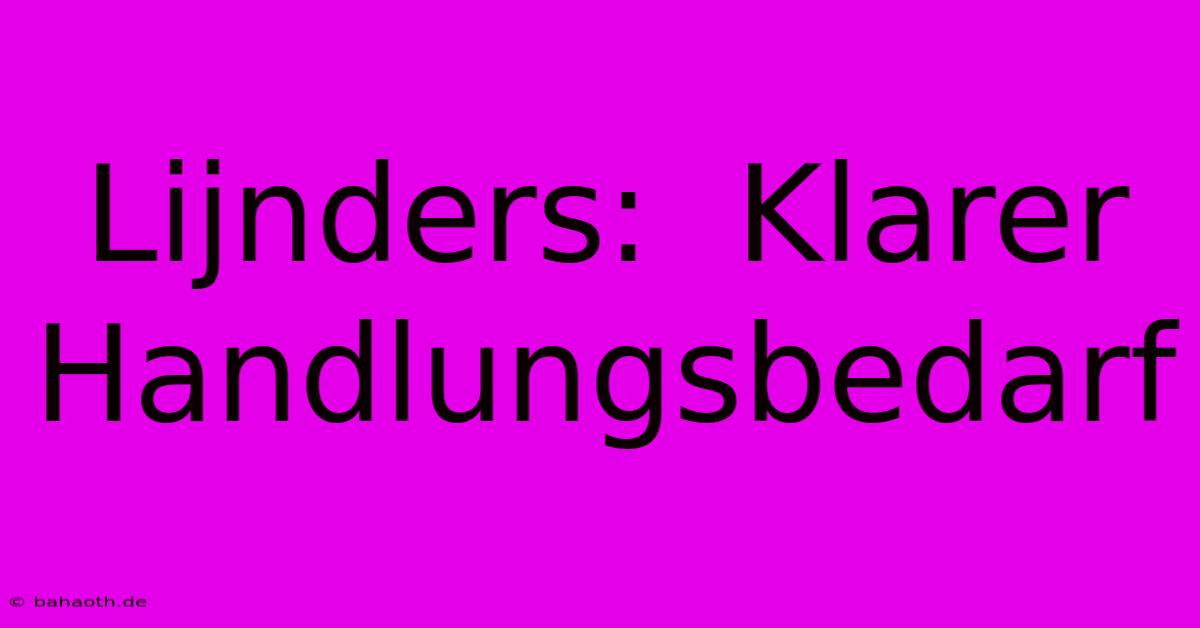 Lijnders:  Klarer Handlungsbedarf