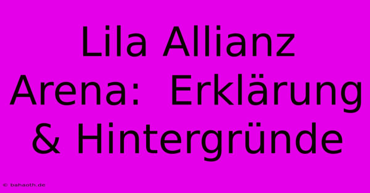 Lila Allianz Arena:  Erklärung & Hintergründe