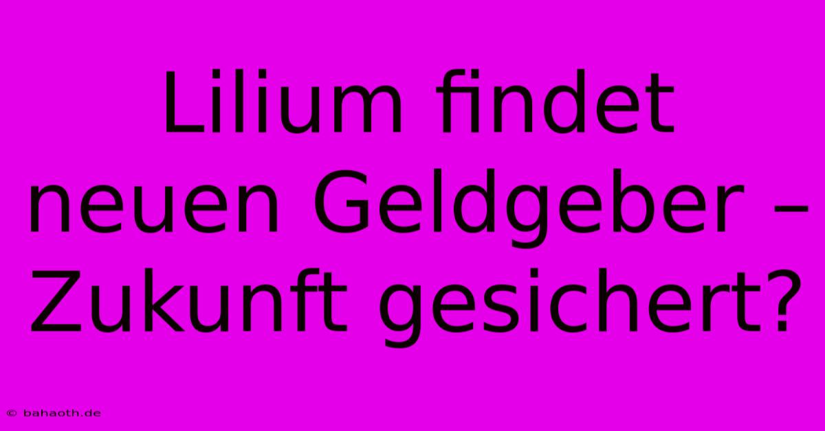 Lilium Findet Neuen Geldgeber – Zukunft Gesichert?