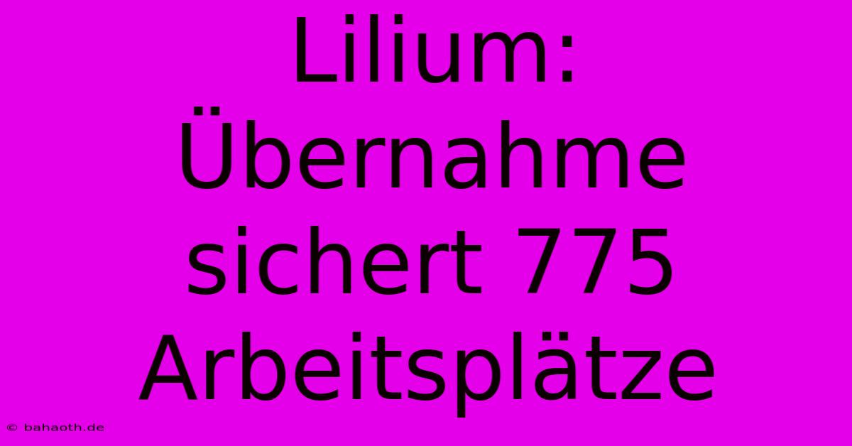 Lilium: Übernahme Sichert 775 Arbeitsplätze