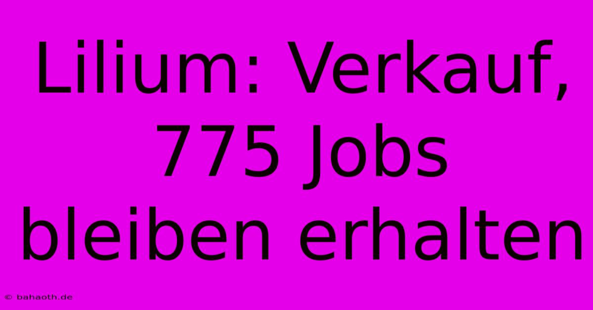 Lilium: Verkauf, 775 Jobs Bleiben Erhalten