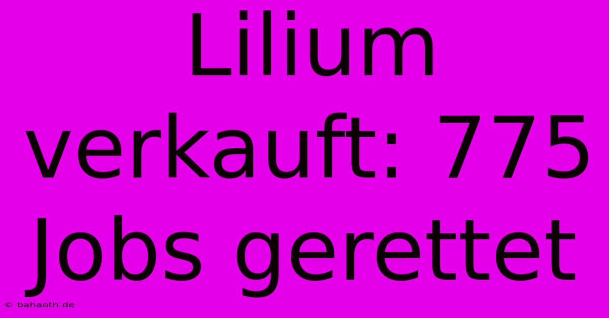 Lilium Verkauft: 775 Jobs Gerettet