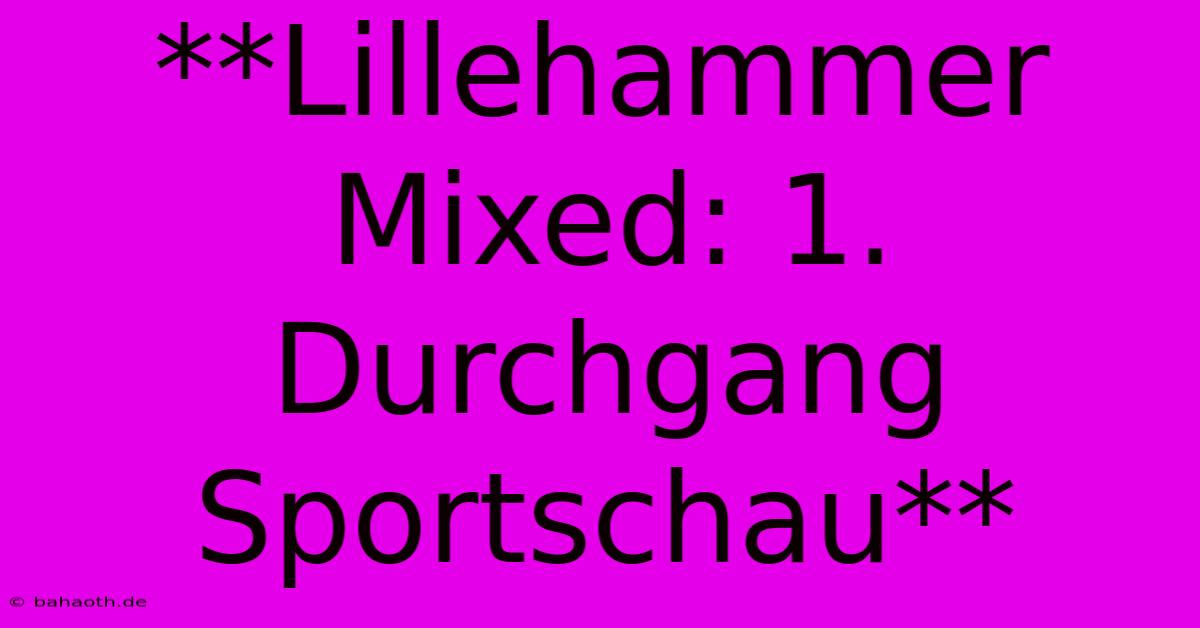 **Lillehammer Mixed: 1. Durchgang Sportschau**