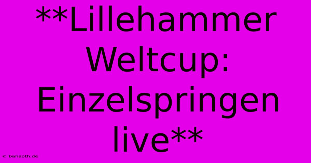 **Lillehammer Weltcup: Einzelspringen Live**