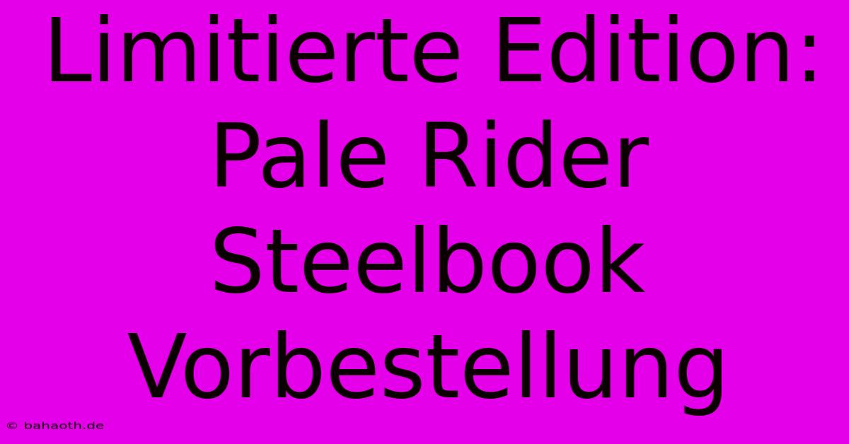 Limitierte Edition: Pale Rider Steelbook Vorbestellung