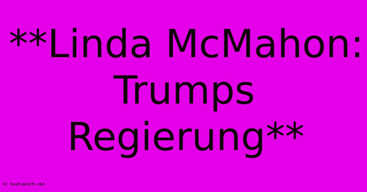 **Linda McMahon: Trumps Regierung**