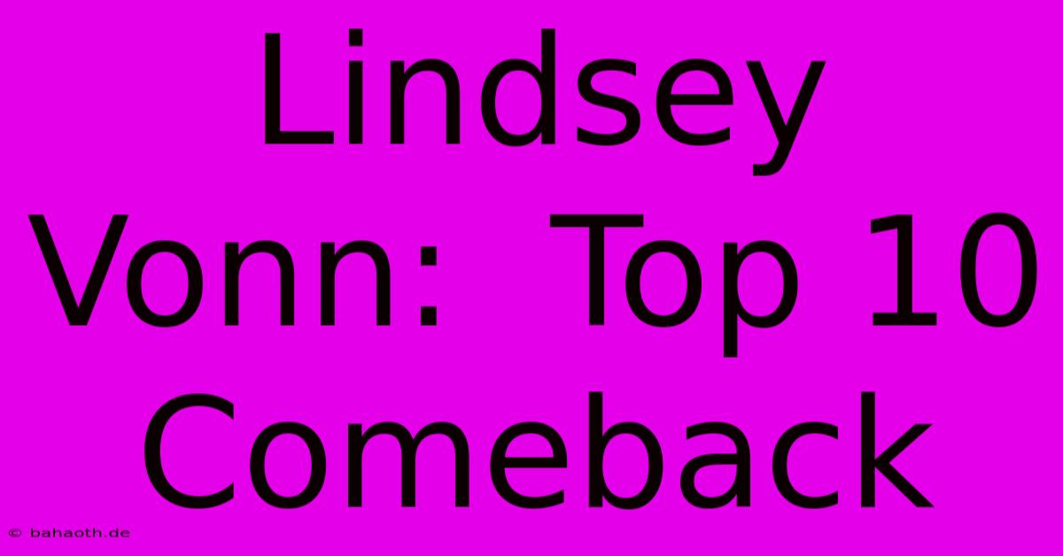 Lindsey Vonn:  Top 10 Comeback