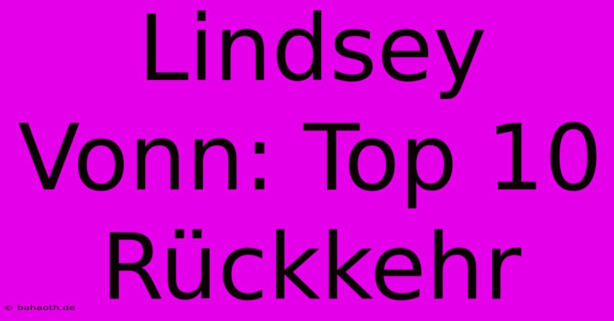 Lindsey Vonn: Top 10 Rückkehr