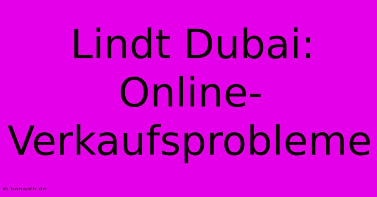 Lindt Dubai: Online-Verkaufsprobleme