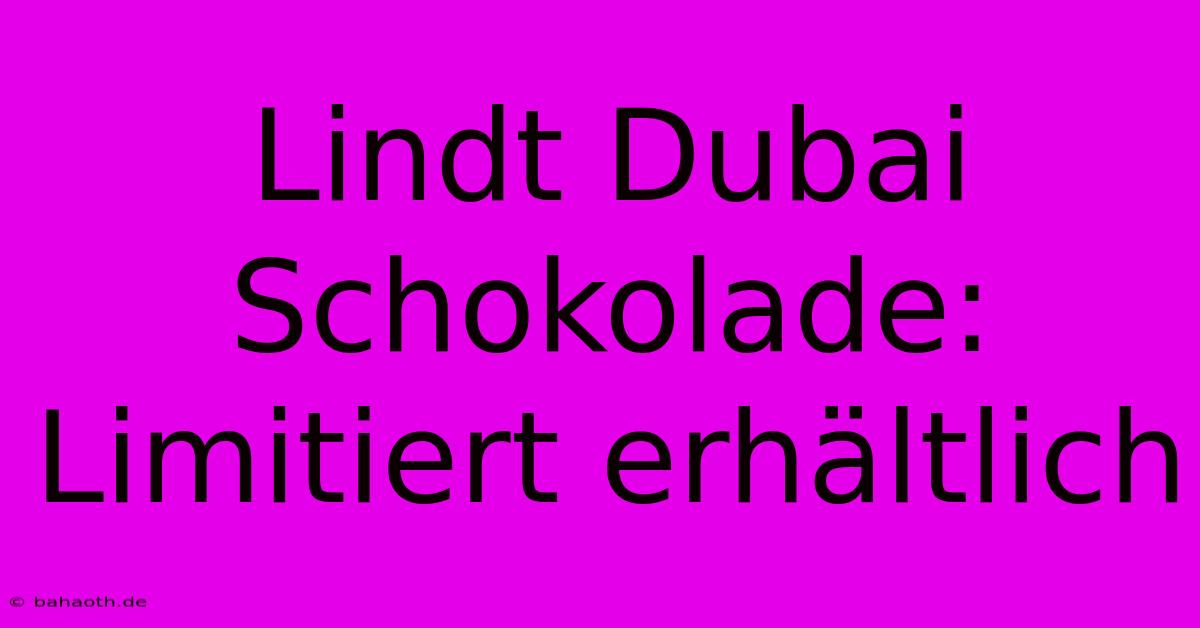 Lindt Dubai Schokolade: Limitiert Erhältlich