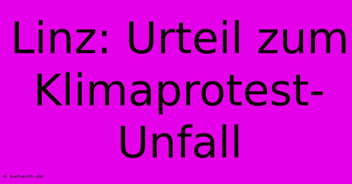 Linz: Urteil Zum Klimaprotest-Unfall