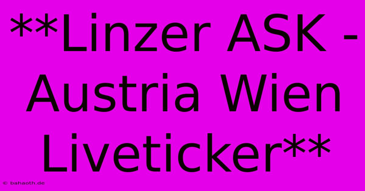 **Linzer ASK - Austria Wien Liveticker**