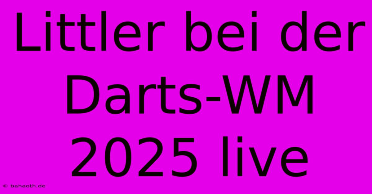 Littler Bei Der Darts-WM 2025 Live