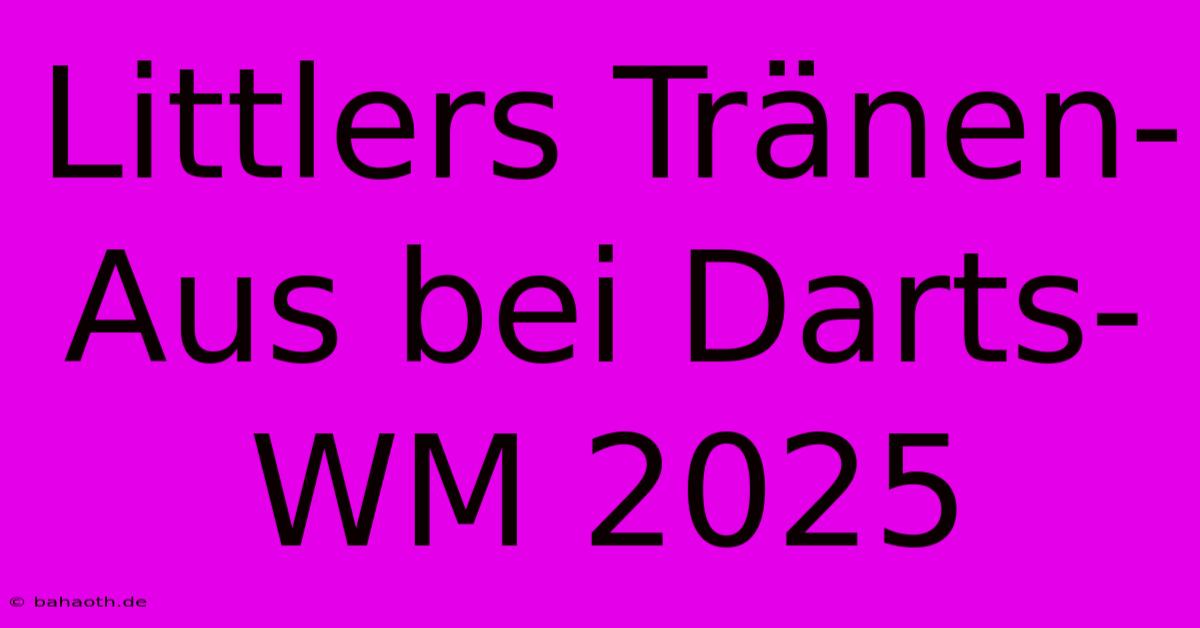 Littlers Tränen-Aus Bei Darts-WM 2025