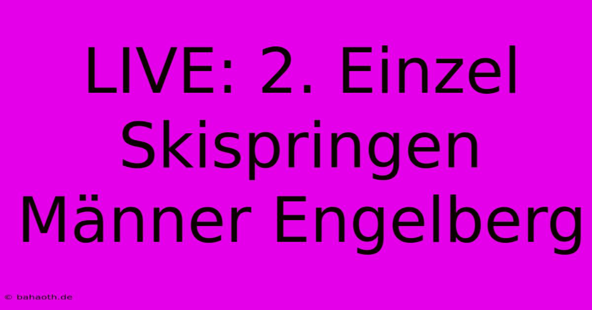 LIVE: 2. Einzel Skispringen Männer Engelberg