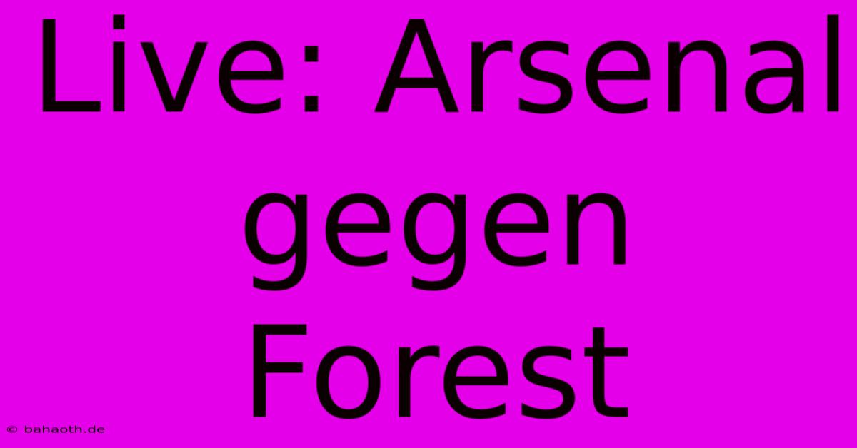 Live: Arsenal Gegen Forest