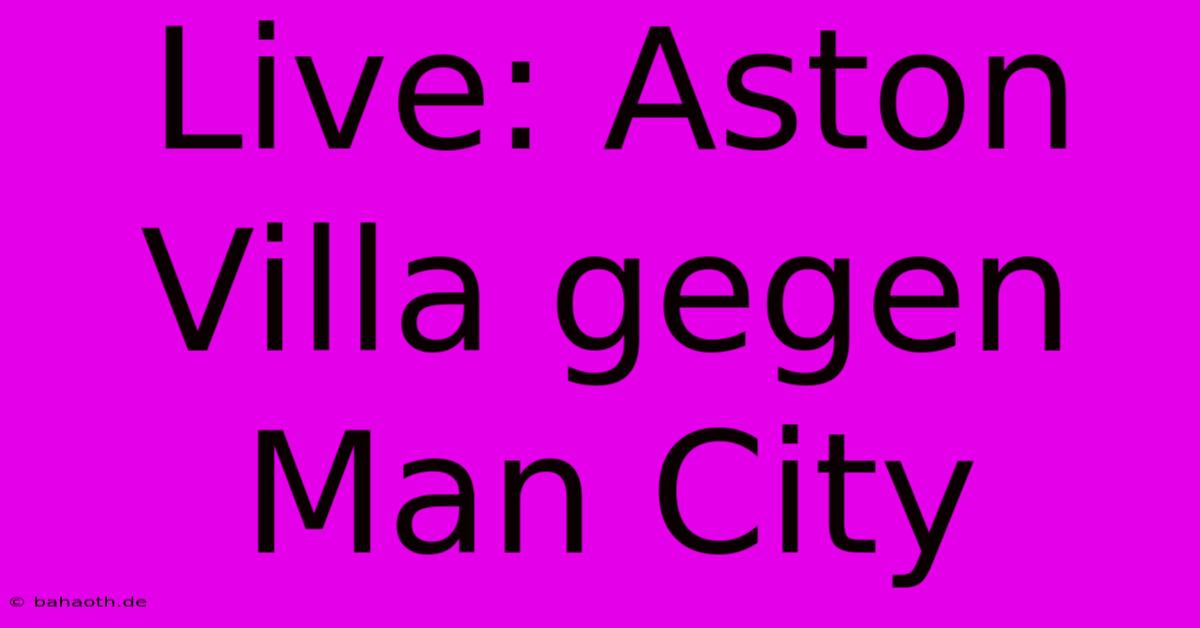 Live: Aston Villa Gegen Man City