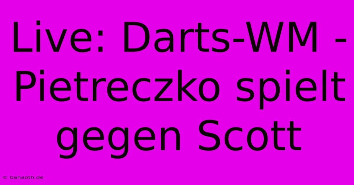 Live: Darts-WM - Pietreczko Spielt Gegen Scott