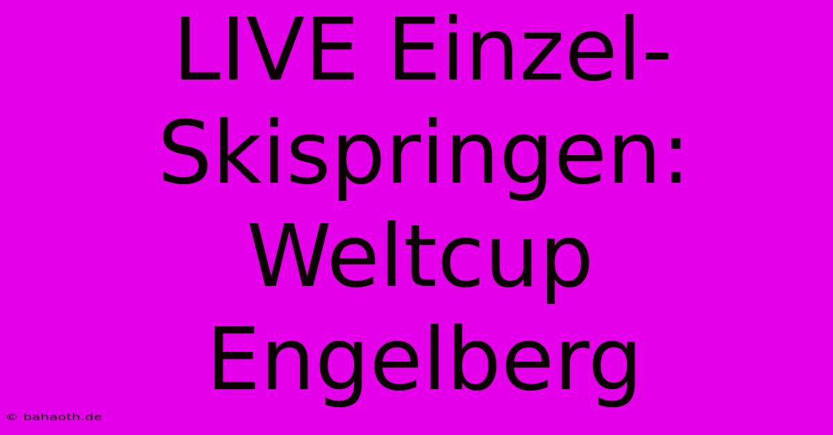 LIVE Einzel-Skispringen: Weltcup Engelberg