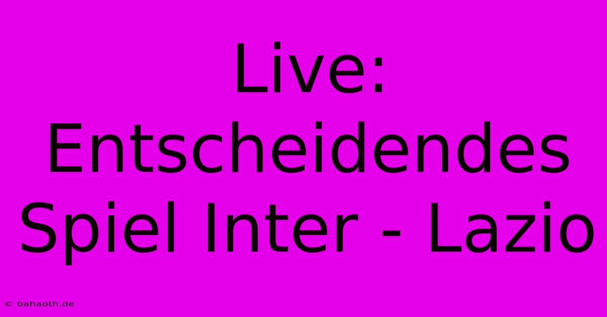 Live: Entscheidendes Spiel Inter - Lazio