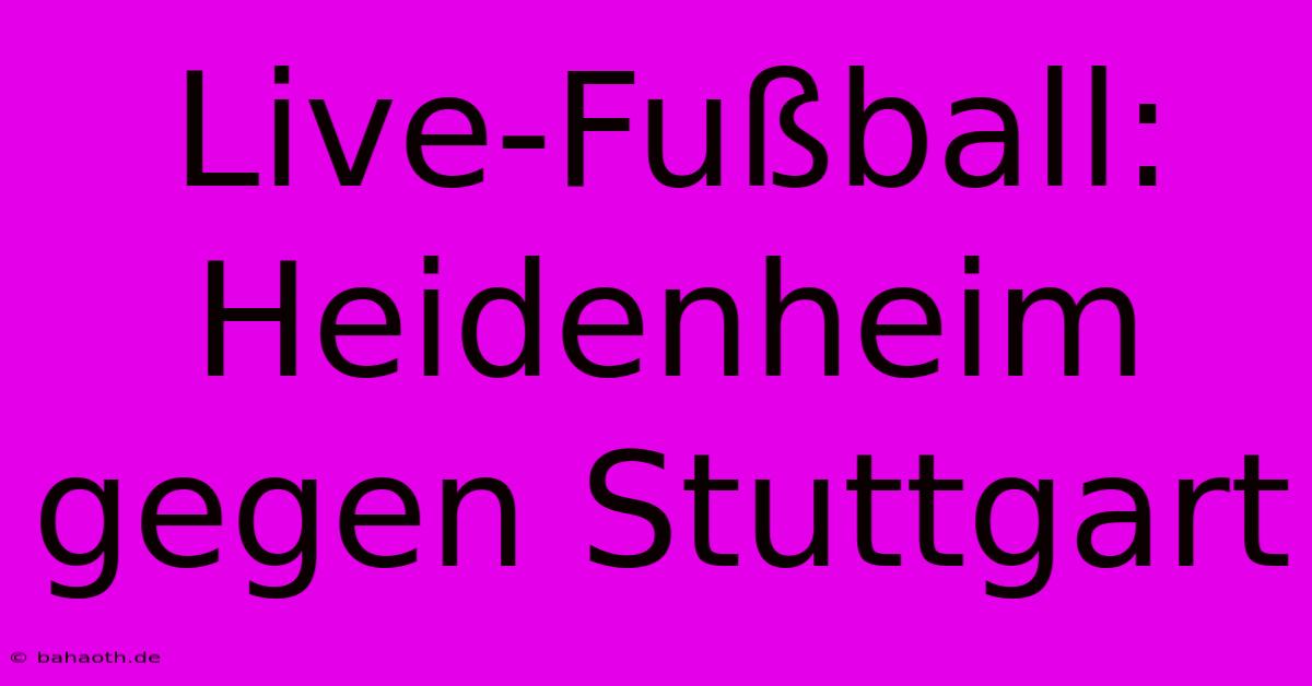 Live-Fußball: Heidenheim Gegen Stuttgart