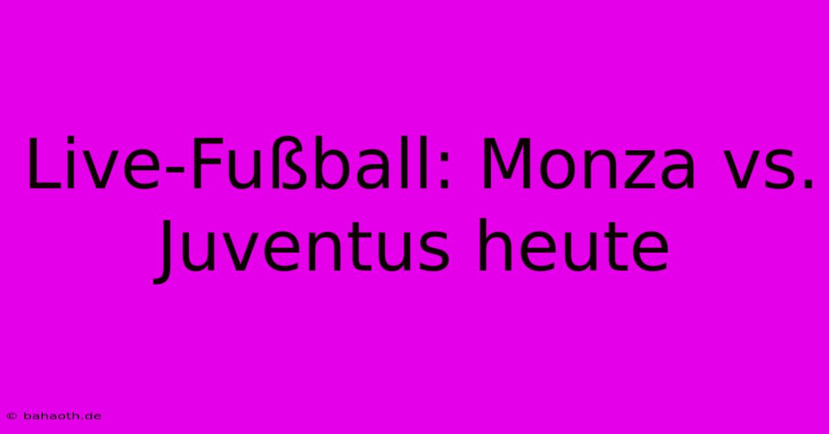 Live-Fußball: Monza Vs. Juventus Heute