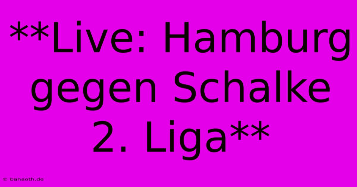 **Live: Hamburg Gegen Schalke 2. Liga**