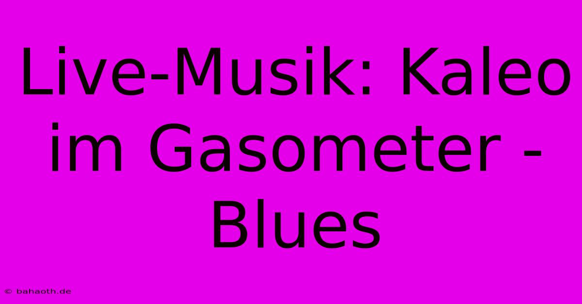 Live-Musik: Kaleo Im Gasometer - Blues