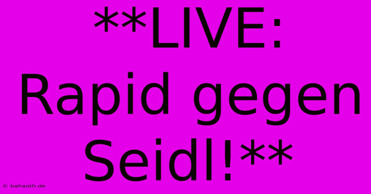 **LIVE: Rapid Gegen Seidl!**