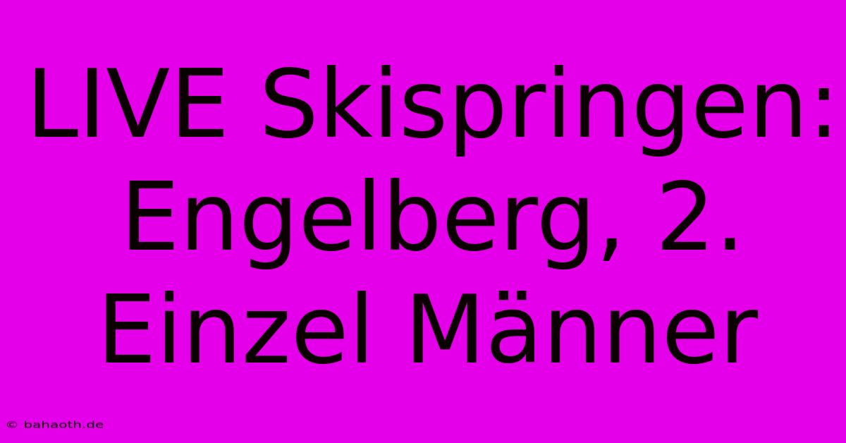 LIVE Skispringen: Engelberg, 2. Einzel Männer