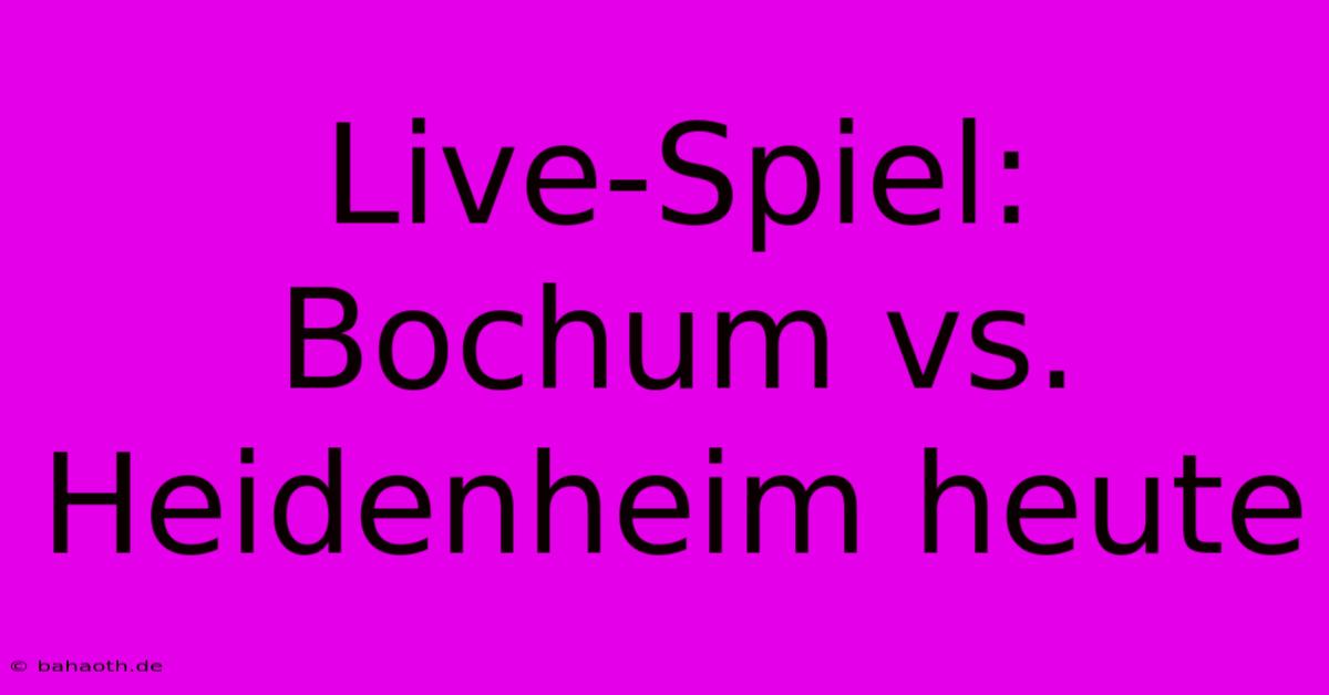 Live-Spiel: Bochum Vs. Heidenheim Heute