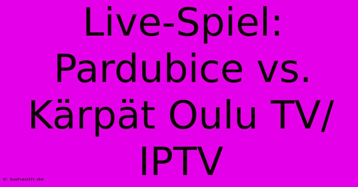 Live-Spiel: Pardubice Vs. Kärpät Oulu TV/IPTV